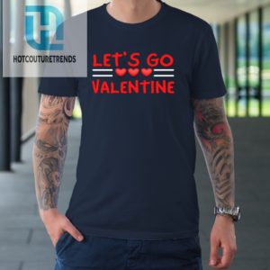 Lets Go Valentine Sarcastic Funny Meme Parody Joke Present Tshirt hotcouturetrends 1 1