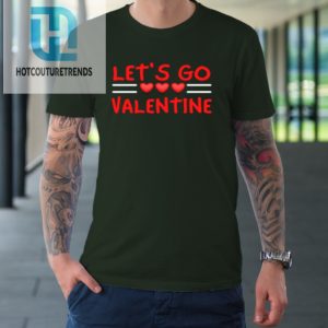 Lets Go Valentine Sarcastic Funny Meme Parody Joke Present Tshirt hotcouturetrends 1 2