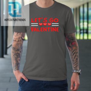 Lets Go Valentine Sarcastic Funny Meme Parody Joke Present Tshirt hotcouturetrends 1 5