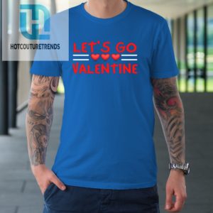 Lets Go Valentine Sarcastic Funny Meme Parody Joke Present Tshirt hotcouturetrends 1 6