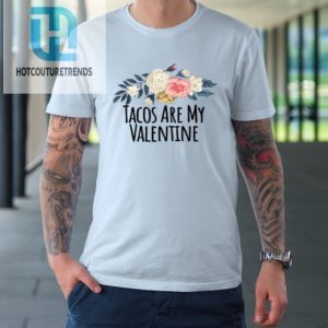 Floral Flowers Funny Tacos Are My Valentine Tshirt hotcouturetrends 1 4