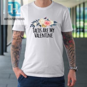 Floral Flowers Funny Tacos Are My Valentine Tshirt hotcouturetrends 1 7