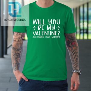 Funny Will You Be My Valentine Just Kidding I Hate Everyone Tshirt hotcouturetrends 1 4