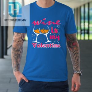 Wine Is My Valentine Funny Vintage Valentines Day Tshirt hotcouturetrends 1 6