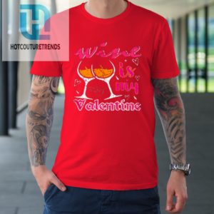 Wine Is My Valentine Funny Vintage Valentines Day Tshirt hotcouturetrends 1 7