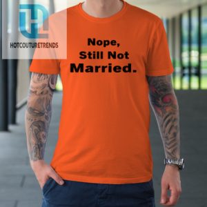 Nope Still Not Married Shirt Cute Single Valentine Day Tshirt hotcouturetrends 1 1