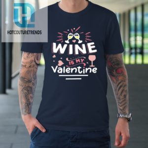 Wine Is My Valentine Valentines Day Funny Pajama Tshirt hotcouturetrends 1 1