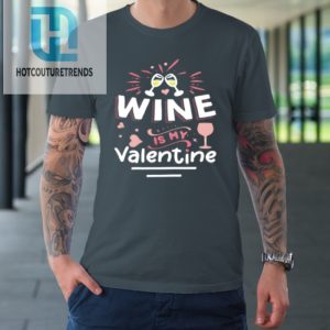 Wine Is My Valentine Valentines Day Funny Pajama Tshirt hotcouturetrends 1 3