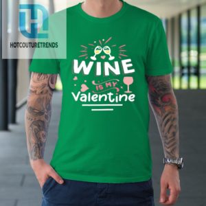 Wine Is My Valentine Valentines Day Funny Pajama Tshirt hotcouturetrends 1 4