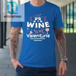 Wine Is My Valentine Valentines Day Funny Pajama Tshirt hotcouturetrends 1 6