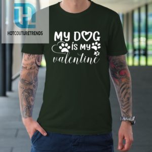 My Dog Is My Valentine Day Funny Gift Tshirt hotcouturetrends 1 2