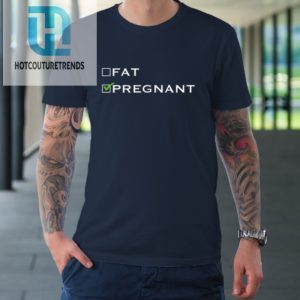 Fat Or Pregnant Funny Pregnancy Announcement Mother Tshirt hotcouturetrends 1 1