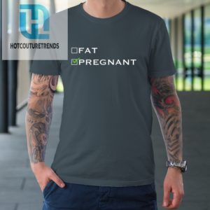 Fat Or Pregnant Funny Pregnancy Announcement Mother Tshirt hotcouturetrends 1 3