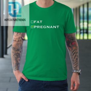 Fat Or Pregnant Funny Pregnancy Announcement Mother Tshirt hotcouturetrends 1 4