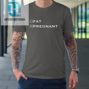 Fat Or Pregnant Funny Pregnancy Announcement Mother Tshirt hotcouturetrends 1 5
