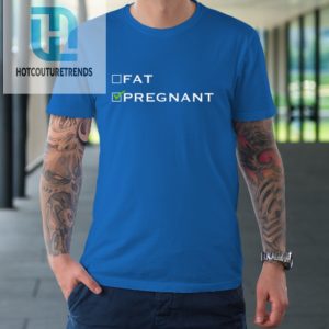 Fat Or Pregnant Funny Pregnancy Announcement Mother Tshirt hotcouturetrends 1 6