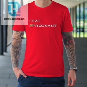 Fat Or Pregnant Funny Pregnancy Announcement Mother Tshirt hotcouturetrends 1 7