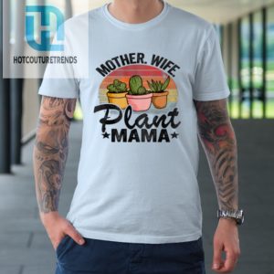 Mother Wife Plant Mama Succulent Mom Gardener Plant Tshirt hotcouturetrends 1 4