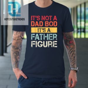 Mens Its Not A Dad Bod Its A Father Figure Tshirt hotcouturetrends 1 1