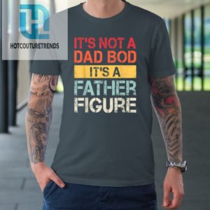Mens Its Not A Dad Bod Its A Father Figure Tshirt hotcouturetrends 1 3