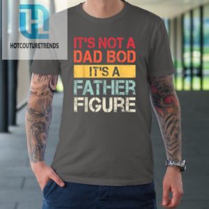Mens Its Not A Dad Bod Its A Father Figure Tshirt hotcouturetrends 1 5