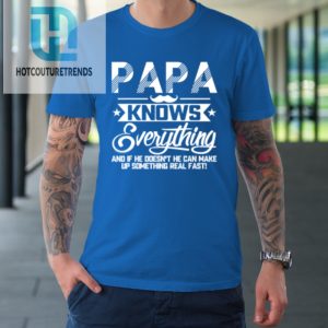 Papa Knows Everything Funny Fathers Day Gift For Dad Papa Tshirt hotcouturetrends 1 6