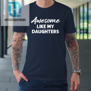 Awesome Like My Daughters Funny Dad Fathers Day Tshirt hotcouturetrends 1 1