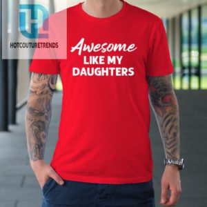 Awesome Like My Daughters Funny Dad Fathers Day Tshirt hotcouturetrends 1 7