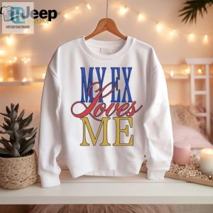 My Ex Loves Me Text Shirt Hoodie hotcouturetrends 1 2