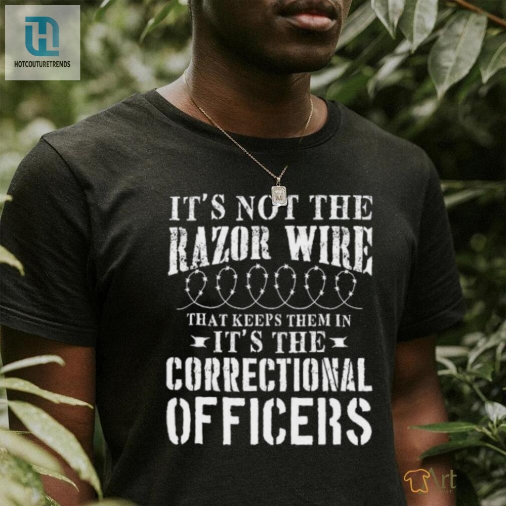 Corrections Officer Funny Its Not The Razor Wire Shirt  Hoodie