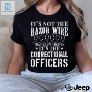 Corrections Officer Funny Its Not The Razor Wire Shirt Hoodie hotcouturetrends 1 2