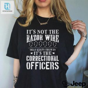 Corrections Officer Funny Its Not The Razor Wire Shirt Hoodie hotcouturetrends 1 3