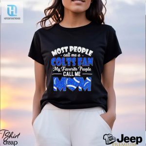 Most People Call Me A Colts Fan My Favorite People Call Me Mom Shirt hotcouturetrends 1 3