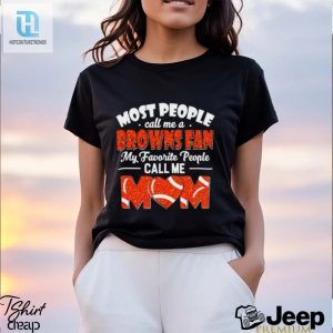 Most People Call Me A Browns Fan My Favorite People Call Me Mom Shirt hotcouturetrends 1 3