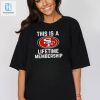 This Is A San Francisco 49Ers Lifetime Membership Shirt hotcouturetrends 1