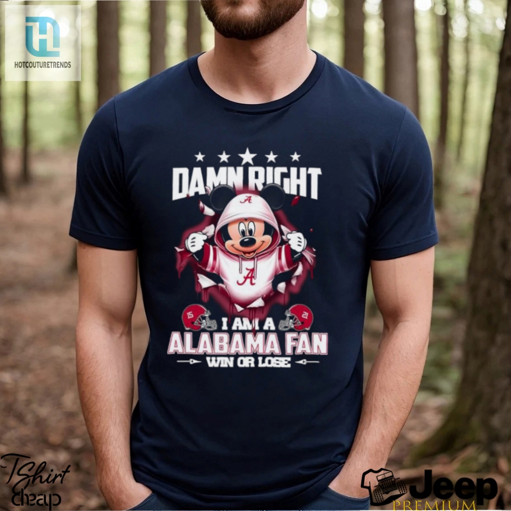 Mickey Mouse Damn Right I Am A Alabama Crimson Fan Win Or Lose Shirt 