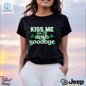 Mens Kiss Me Or Ill Irish Goodbye Shirt hotcouturetrends 1 2