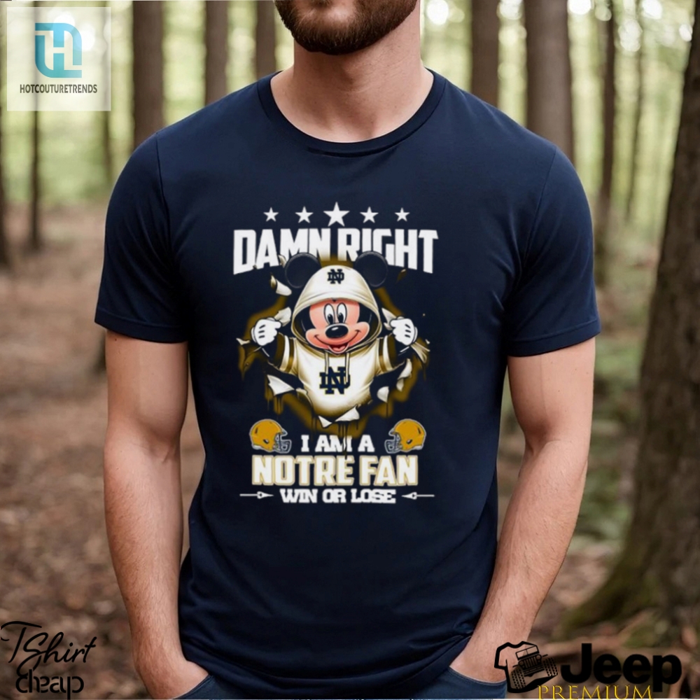 Mickey Mouse Damn Right I Am A Notre Dame Fighting Irish Fan Win Or Lose Shirt 