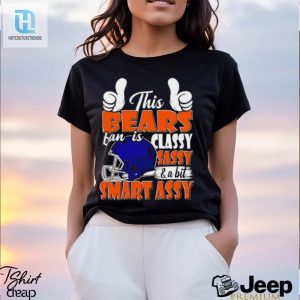 This Bears Football Fan Is Classy Sassy And A Bit Smart Assy Shirt hotcouturetrends 1 2