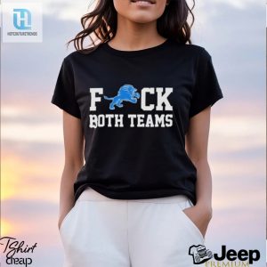 Detroit Lions Fuck Both Teams Shirt hotcouturetrends 1 2