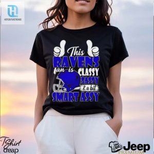 This Ravens Football Fan Is Classy Sassy And A Bit Smart Assy Shirt hotcouturetrends 1 2