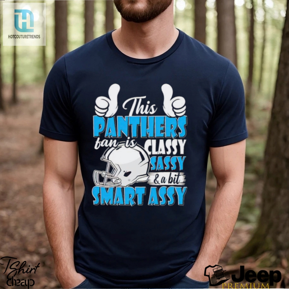 This Panthers Football Fan Is Classy Sassy And A Bit Smart Assy Shirt 
