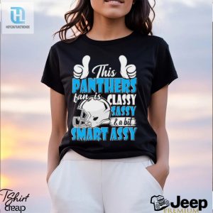 This Panthers Football Fan Is Classy Sassy And A Bit Smart Assy Shirt hotcouturetrends 1 2