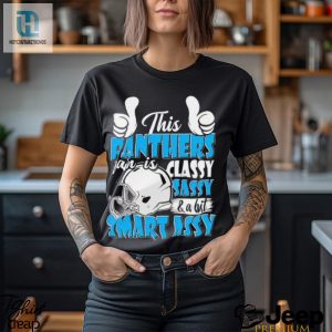 This Panthers Football Fan Is Classy Sassy And A Bit Smart Assy Shirt hotcouturetrends 1 3