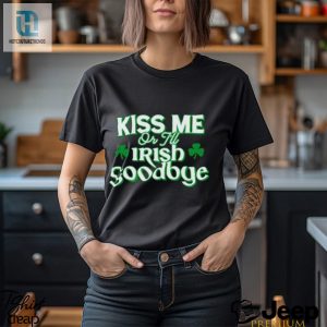 Mens Kiss Me Or Ill Irish Goodbye Shirt hotcouturetrends 1 7