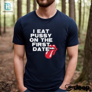 I Eat Pussy On The First Date Shirt hotcouturetrends 1 2