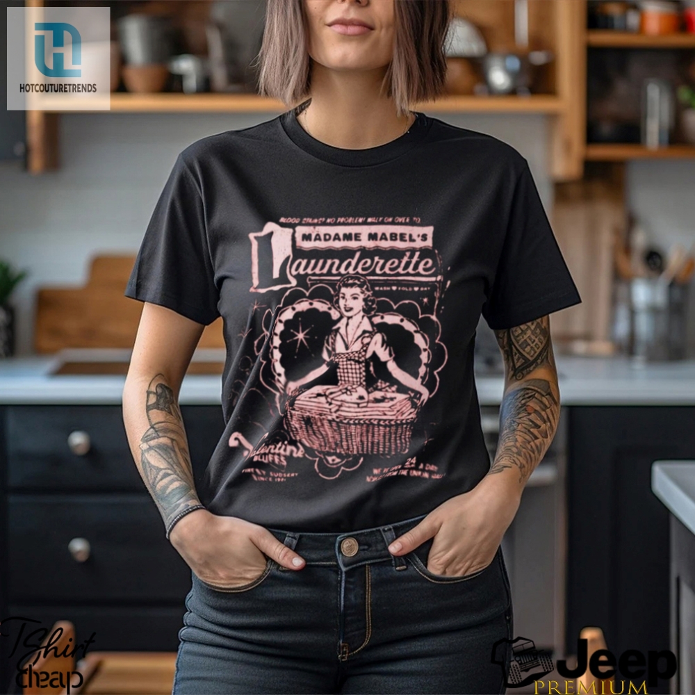 Blood Stain No Problem Walk On Over To Madame Mabels Launderette Valentine Shirt 