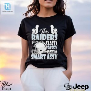 This Raiders Football Fan Is Classy Sassy And A Bit Smart Assy Shirt hotcouturetrends 1 3