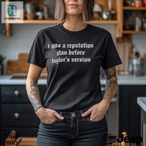 I Was A Reputation Stan Before Taylors Version Shirt hotcouturetrends 1 1