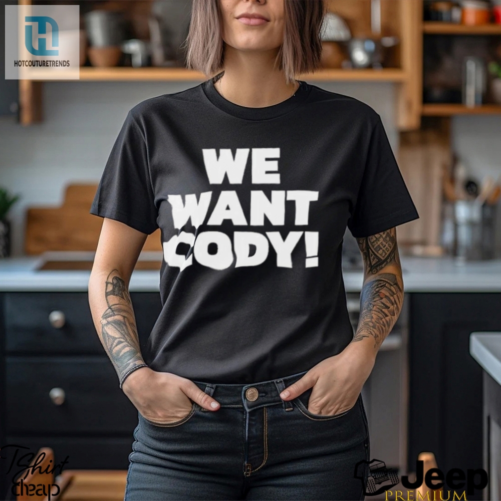 We Want Cody Shirt 